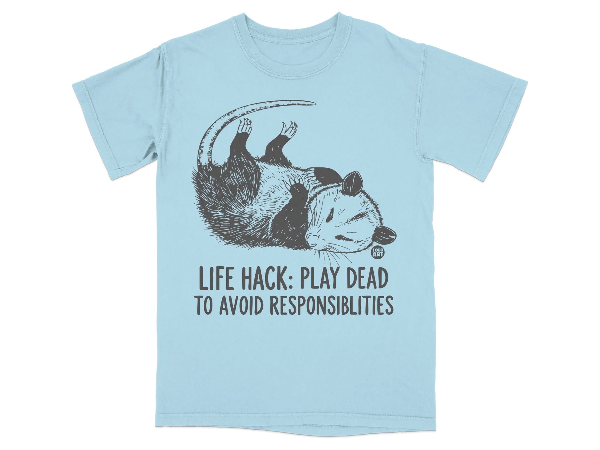 Light blue t-shirt with an opossum and "Life Hack: Play Dead To Avoid Responsibilities".