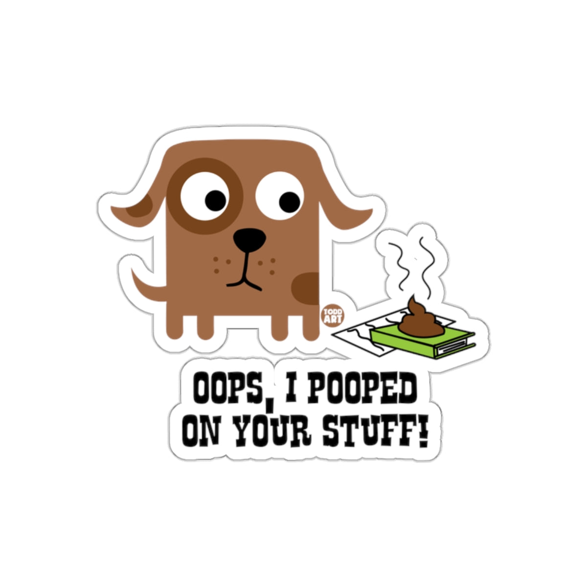 Oops I Pooped On Your Stuff Brown Dog Todd Art sticker