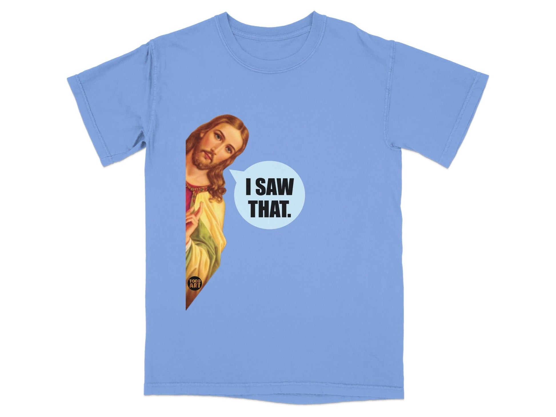Light blue t-shirt with Jesus peeking from the side saying "I SAW THAT."