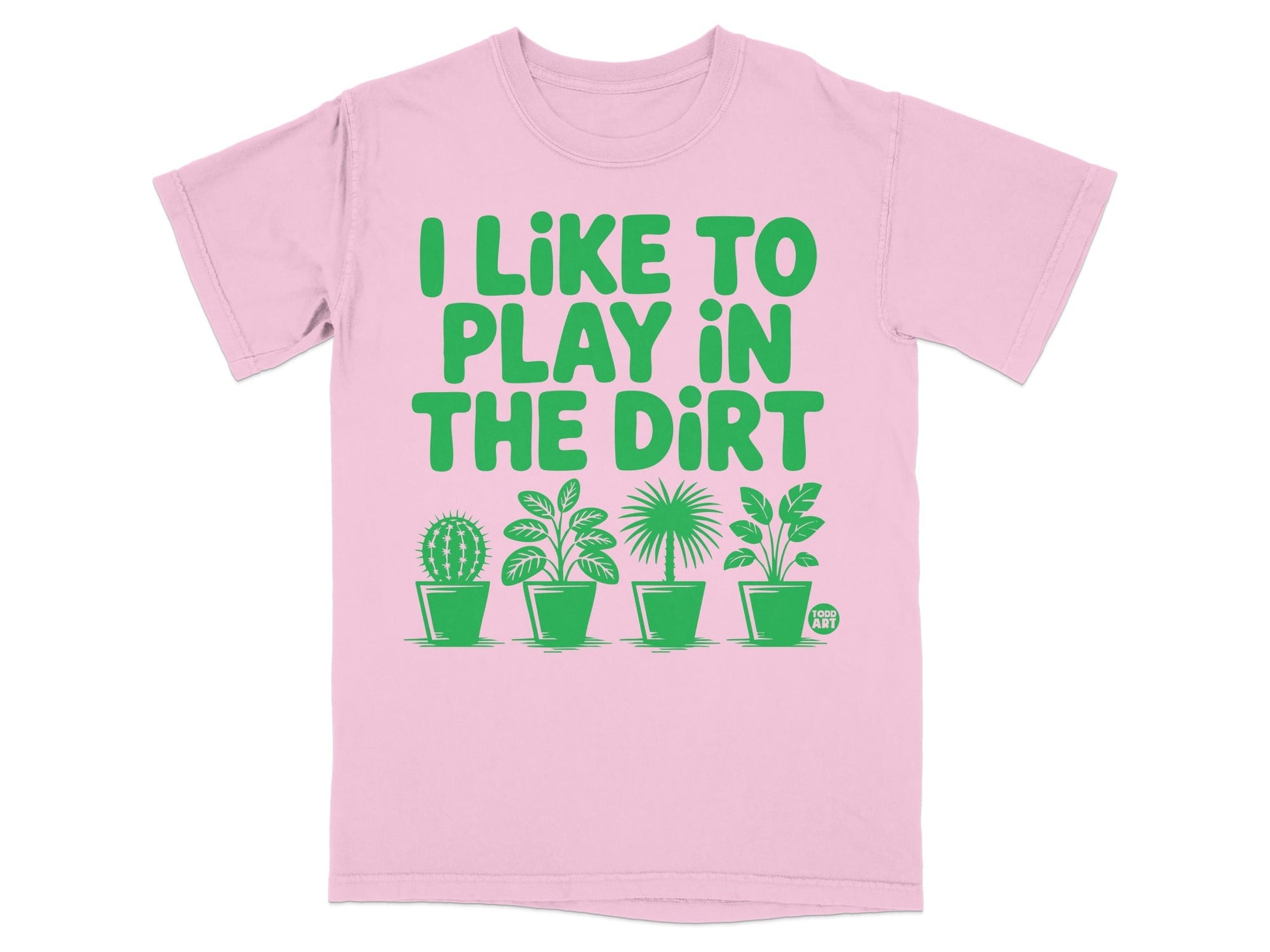 Pink t-shirt with green text "I LIKE TO PLAY IN THE DIRT" and potted plants.