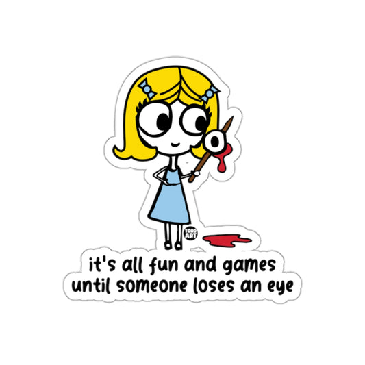 It's All Fun and Games Until Someone Loses An Eye Sticker