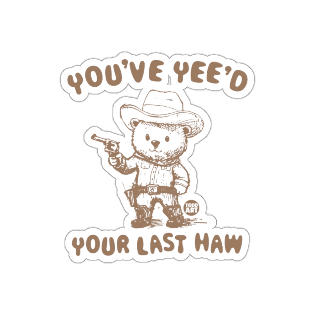 You've Yee'd Your Last Haw Bear Cowboy Sticker
