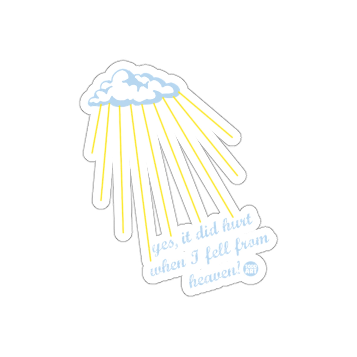 Yes It Did Hurt When I Fell From Heaven Sticker