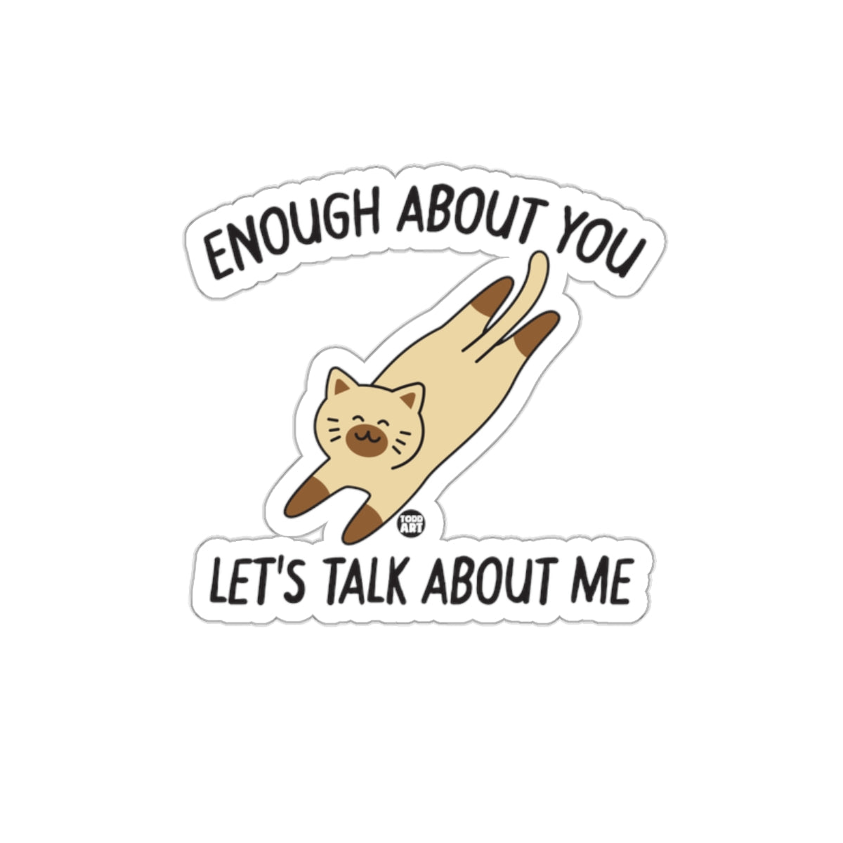 Enough About You Lets Talk About Me Funny Cat sticker