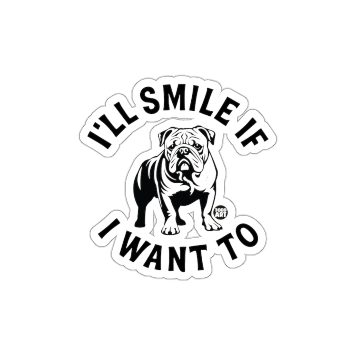 I'll Smile If I Want To Bulldog Sticker