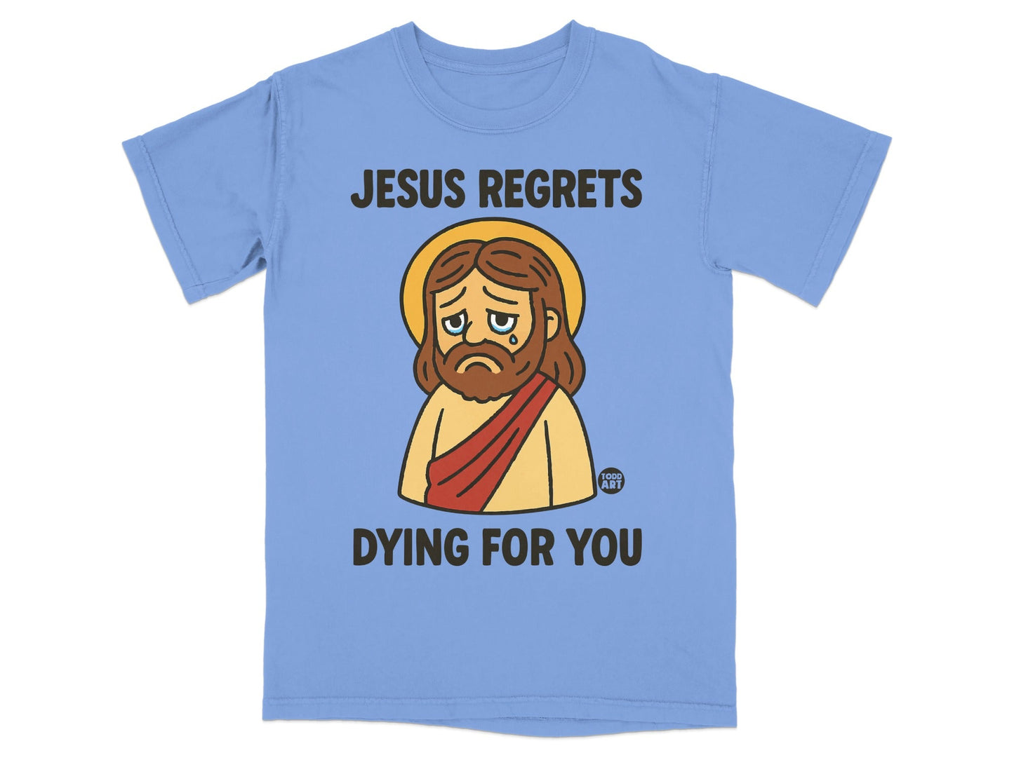 T-shirt with Jesus regretting dying for you, text in bold.