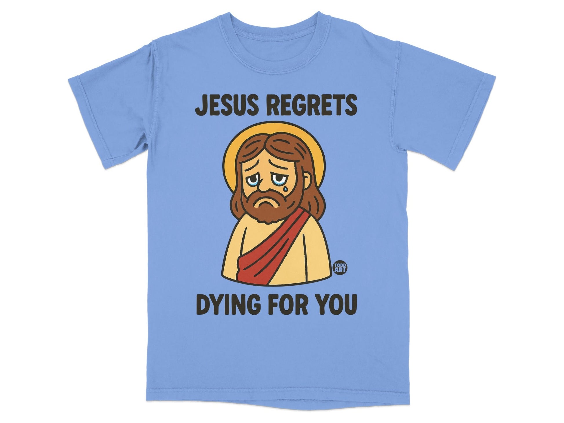 T-shirt with Jesus regretting dying for you, text in bold.