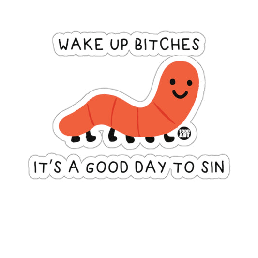 Wake Up Bitches Good Day To Sin Worm Art product type