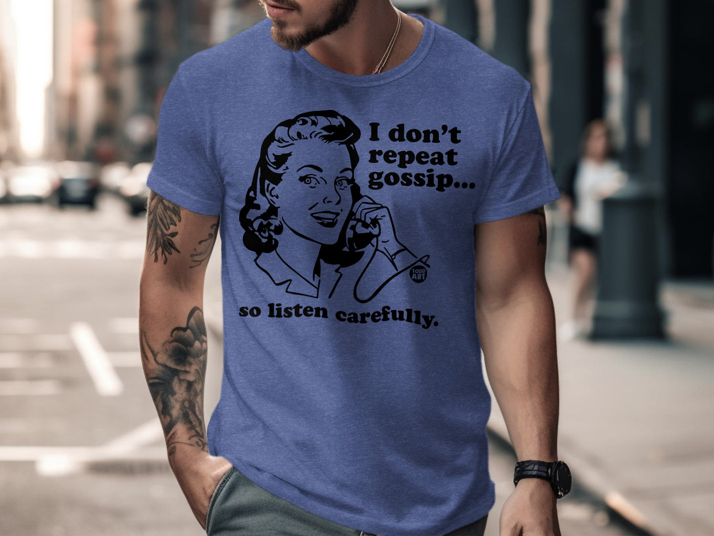 I Don't Repeat Gossip So Listen Carefully Shirt