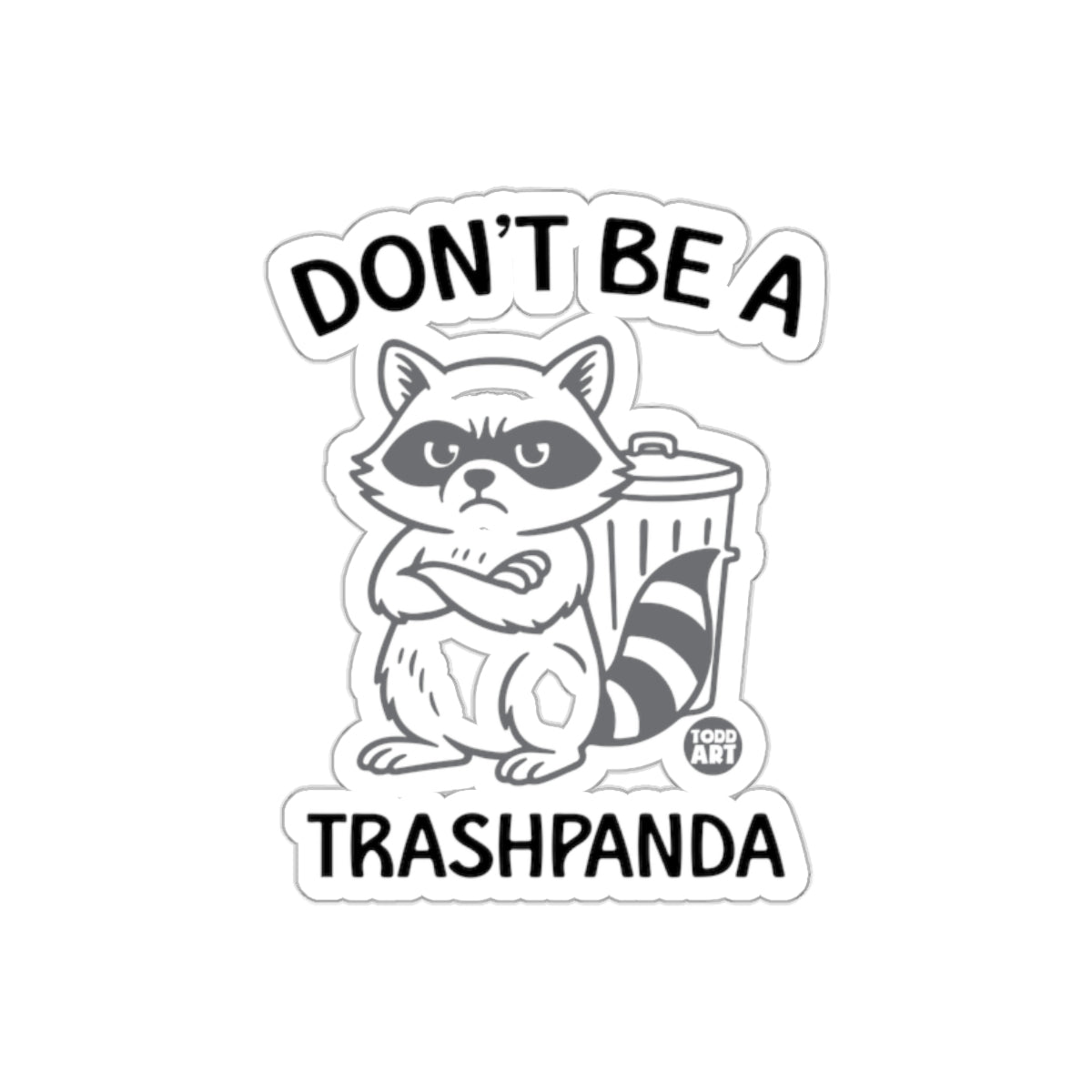 Don't Be A Trashpanda With Todd Art Design Funny Stickers