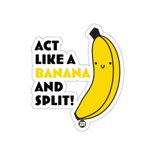 Act Like a Banana and Split! Fun Sticker