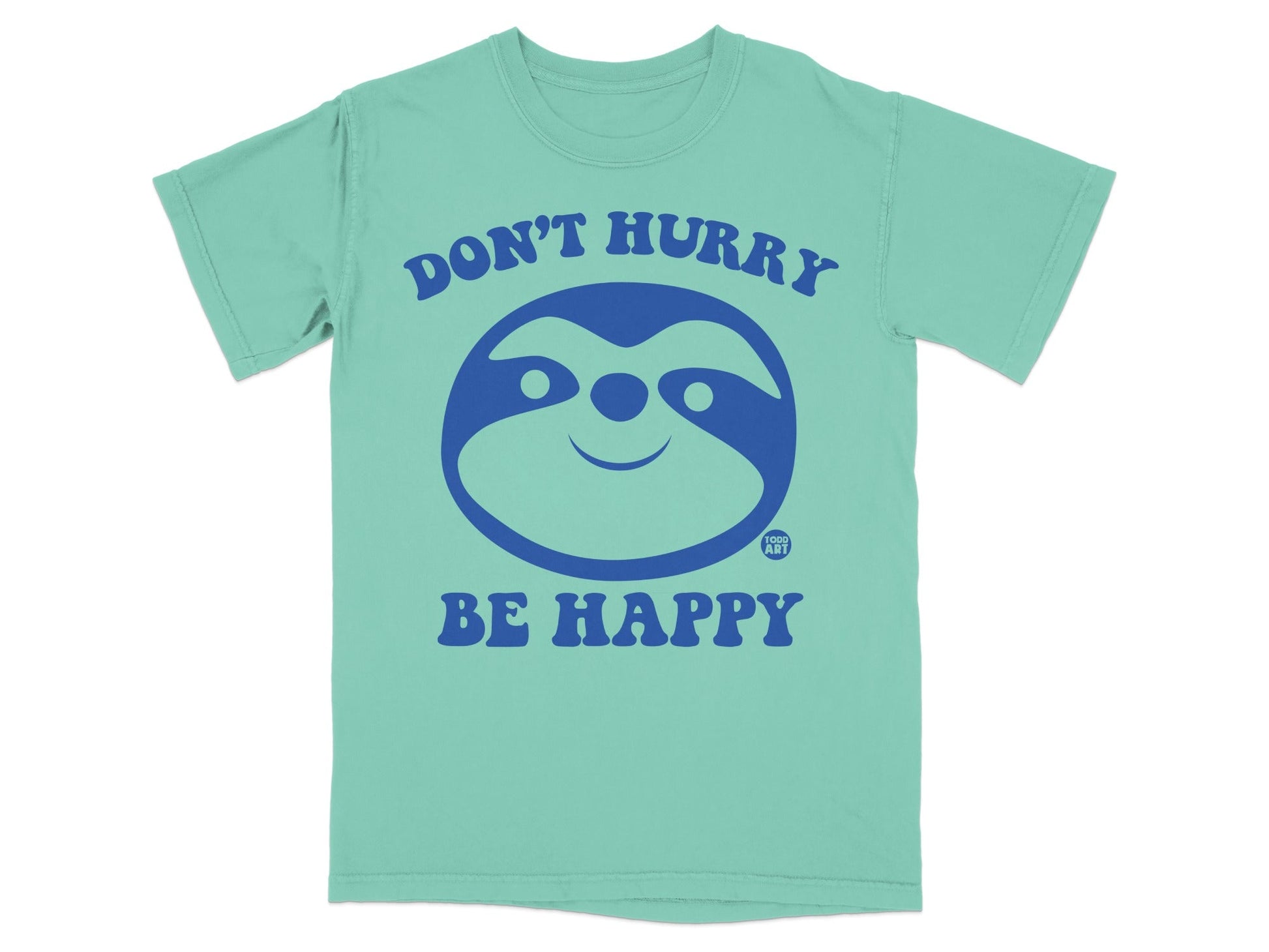 Mint t-shirt with "DON'T HURRY BE HAPPY" and a blue sloth face.