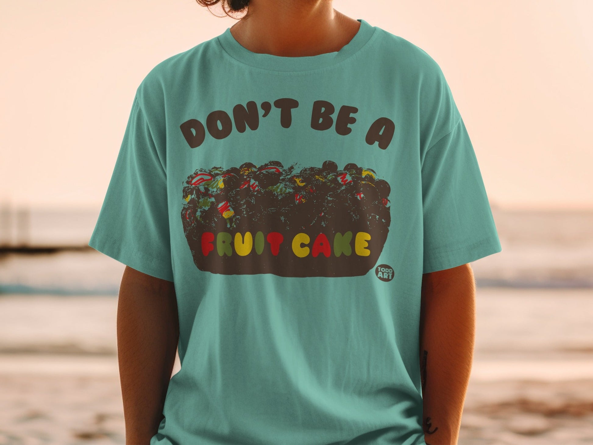 Don't Be A Fruit Cake Todd Art Unisex T-Shirt