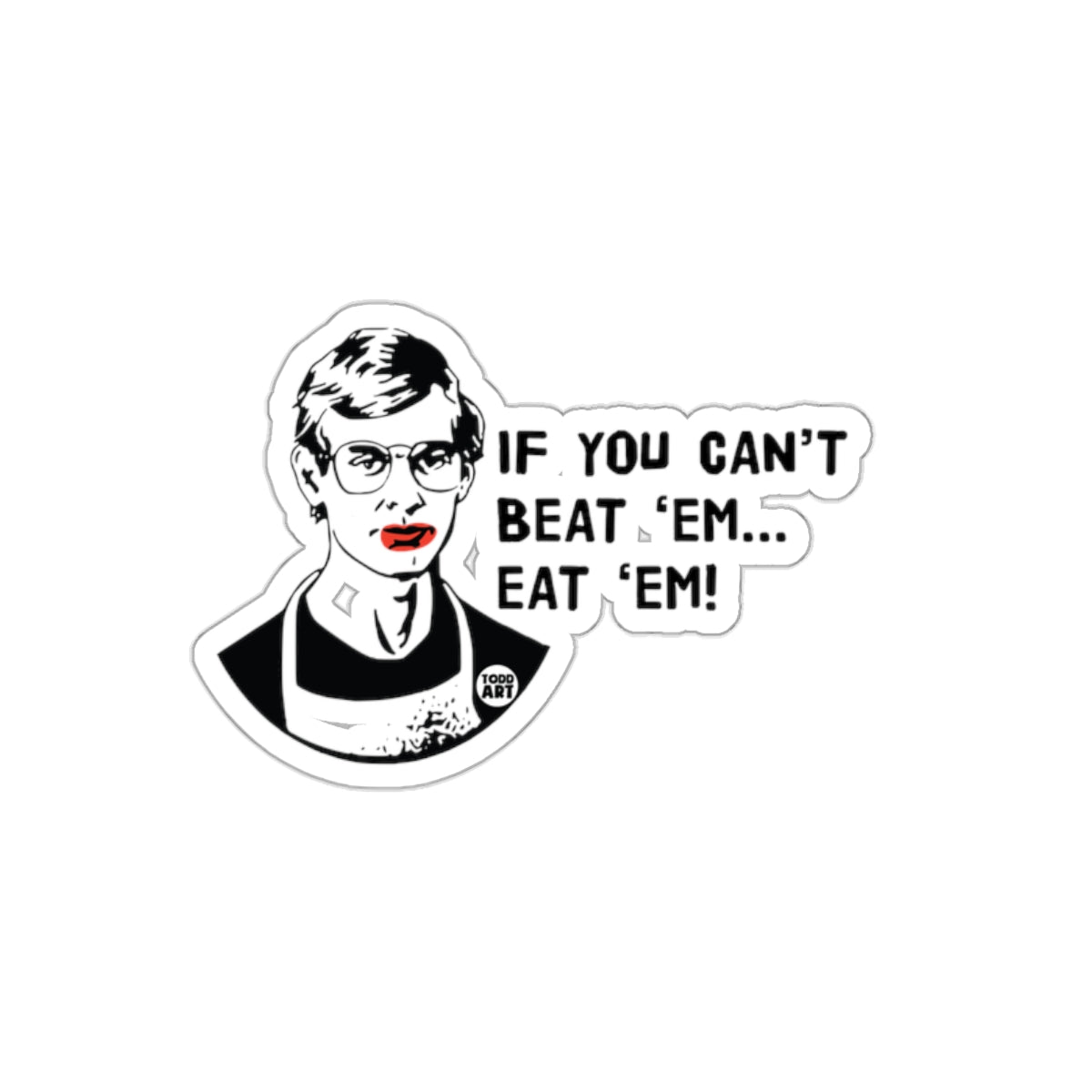 If You Can't Beat Em Eat Em Jeffrey Dahmer Stickers