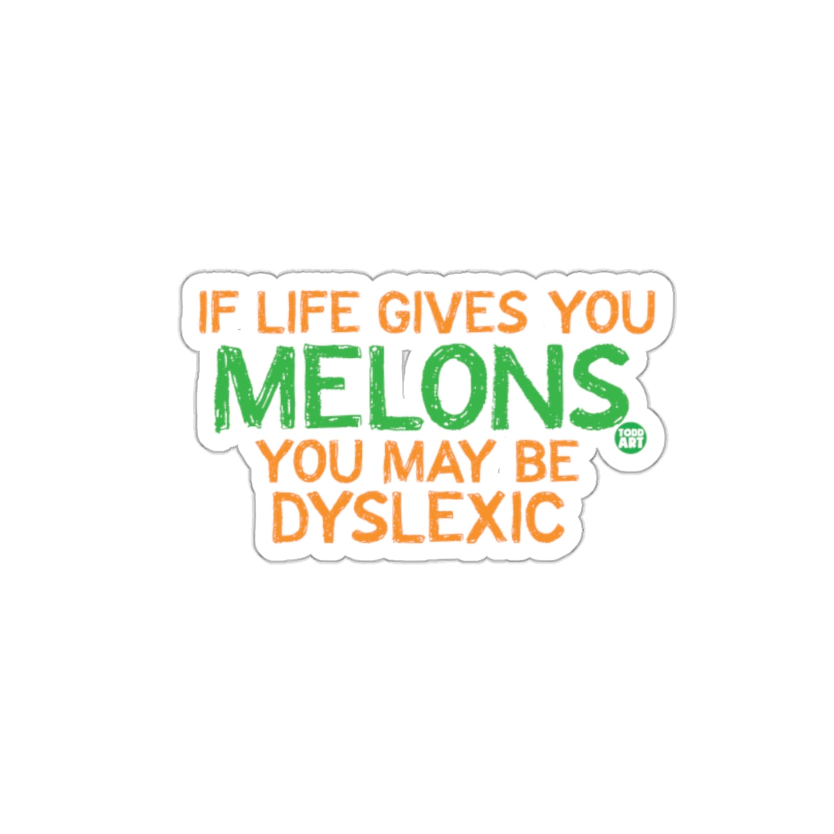 If Life Gives You Melons You May Be Dyslexic sticker