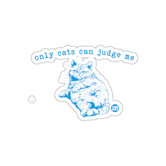 Only Cats Can Judge Me Fat Cat Sticker