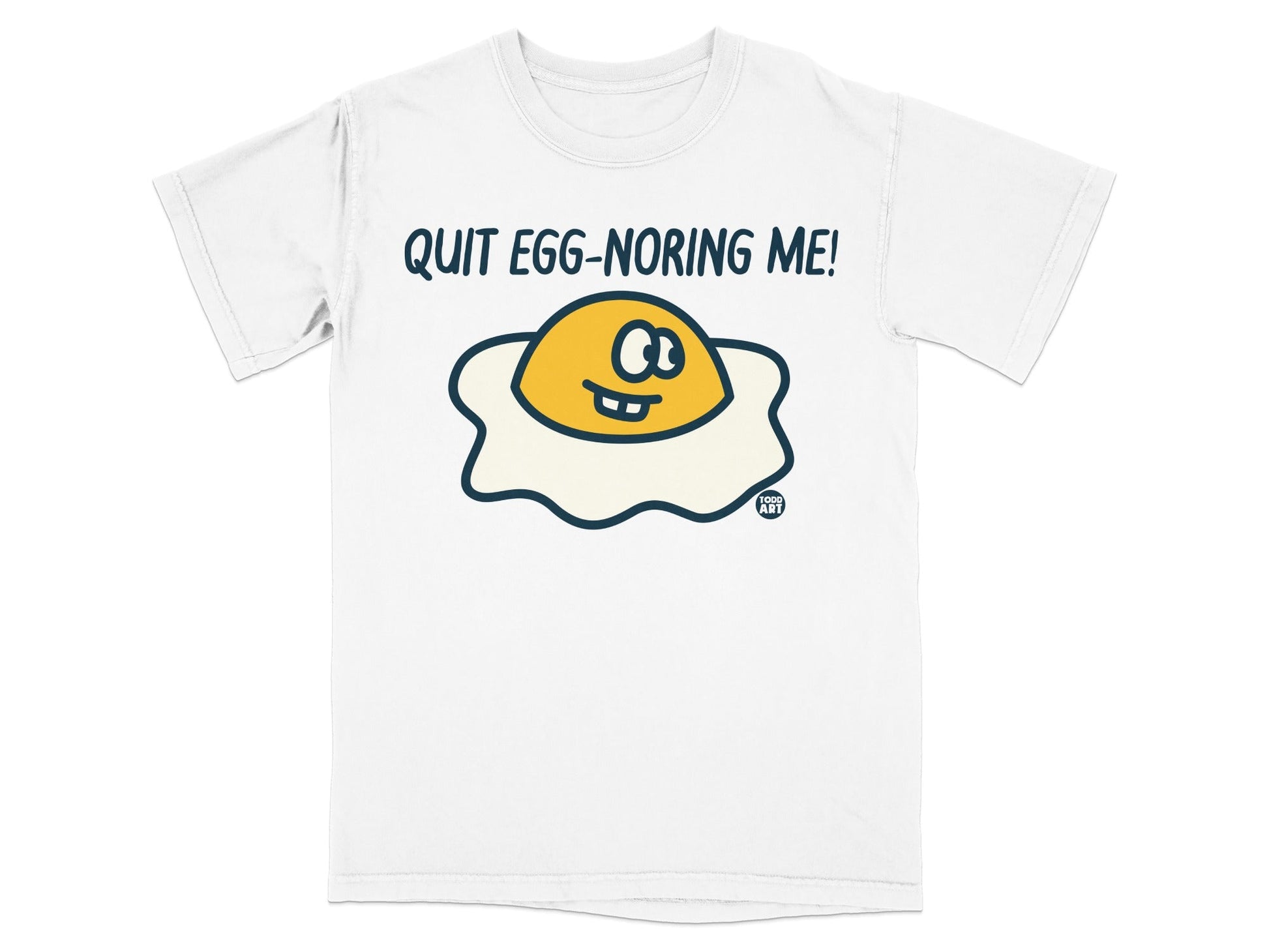 Quit Egg-Noring Me! Humorous Graphic T-Shirt