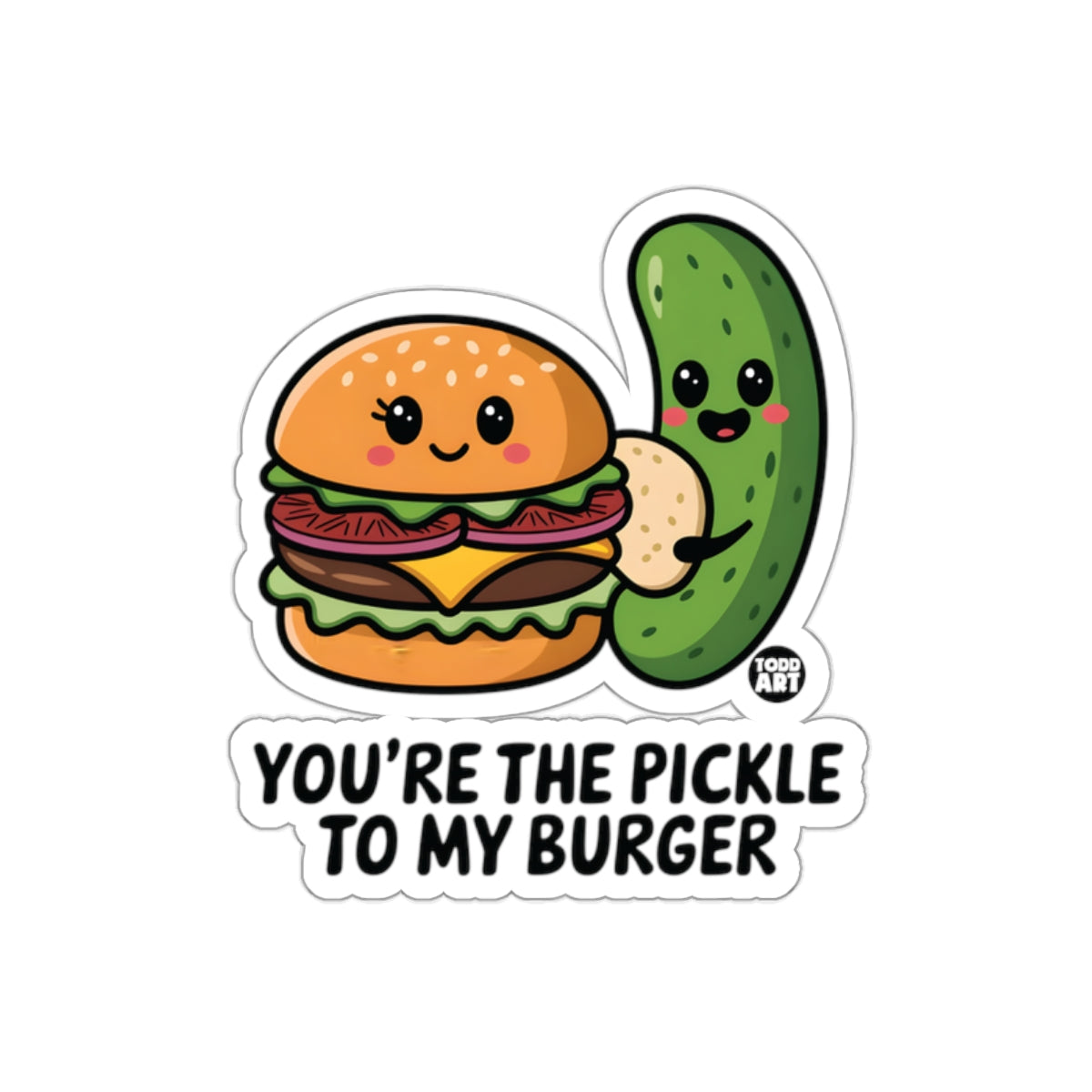 You are the Pickle to My Burger Todd Art Illustration sticker