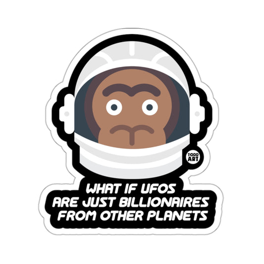 What If UFOs Are Just Billionaires From Other Planets Sticker