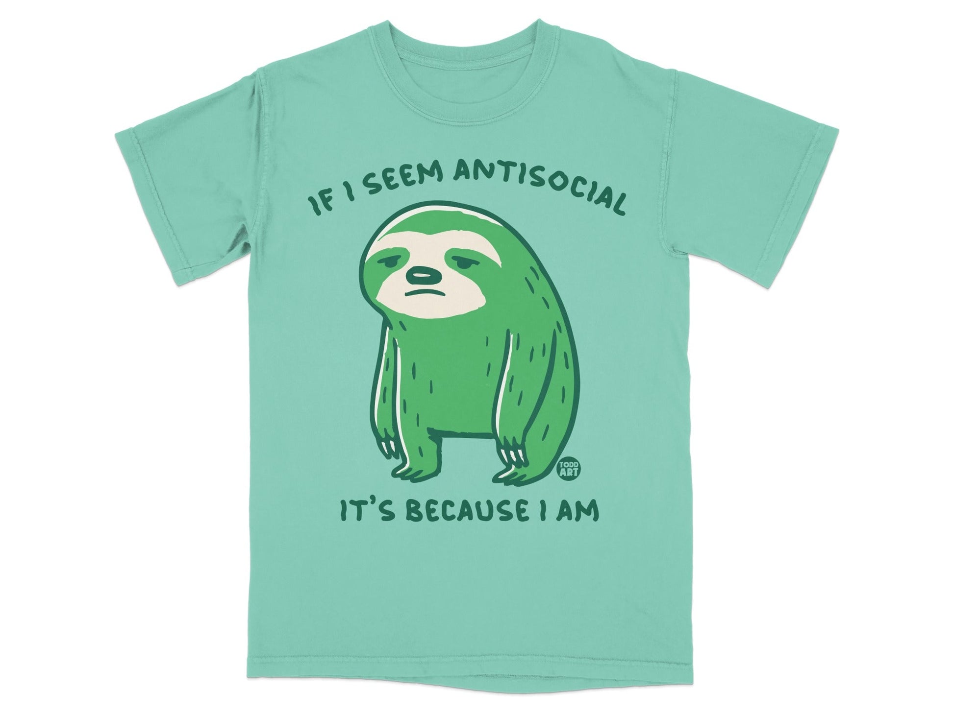 Green sloth on a teal t-shirt, "IF I SEEM ANTISOCIAL IT'S BECAUSE I AM".