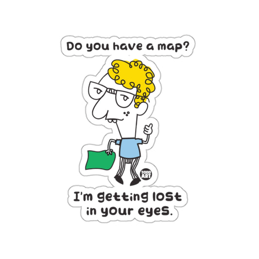Do You Have a Map I'm Getting Lost in Your Eyes Sticker