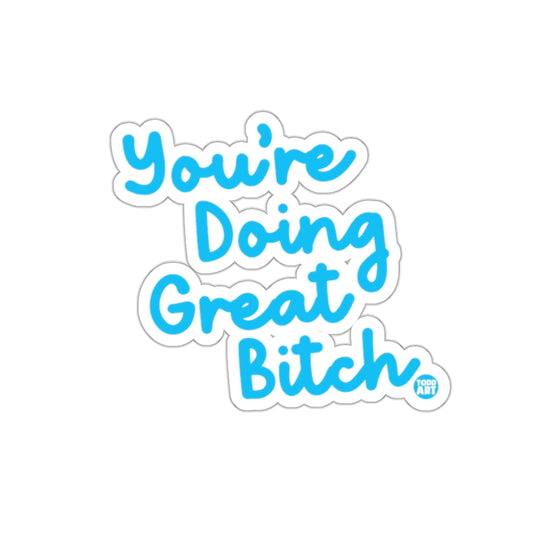 You're Doing Great Bitch Motivational Sticker