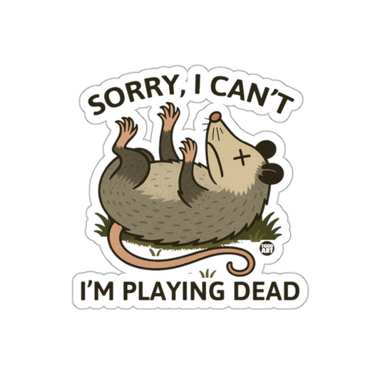 Sorry I Can't I Am Playing Dead Funny Opossum sticker