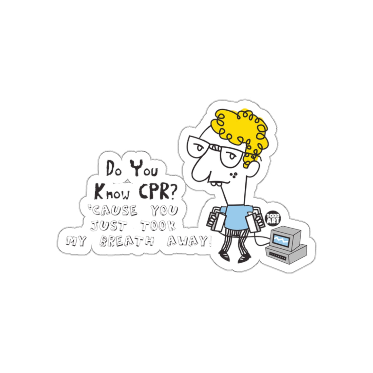 Do You Know CPR Cause You Just Took My Breath Away Sticker