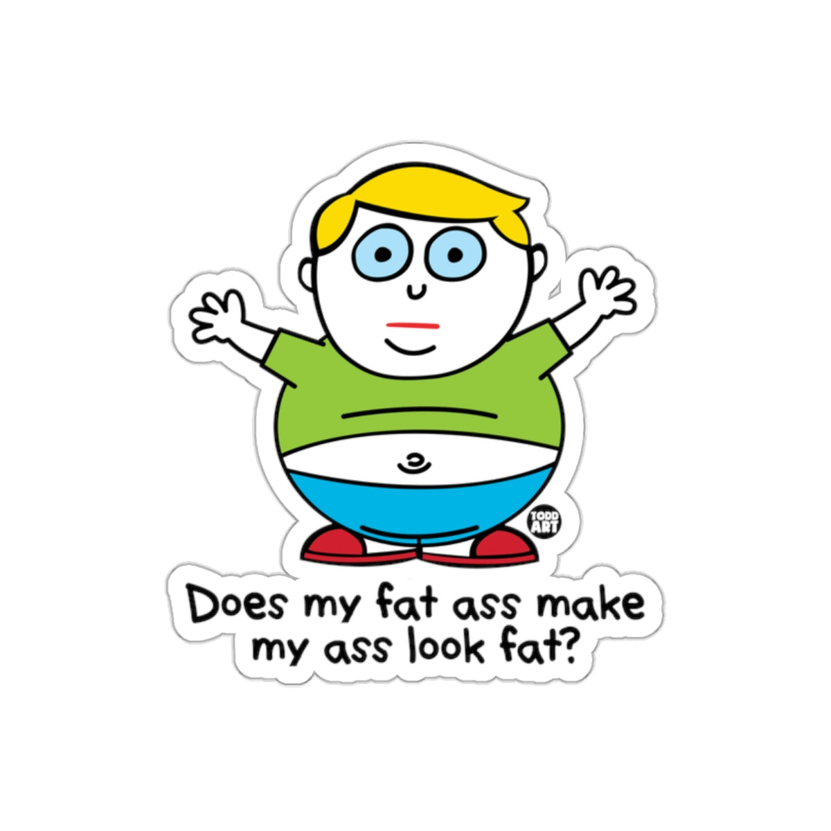 Does My Fat Ass Make My Ass Look Fat Sticker