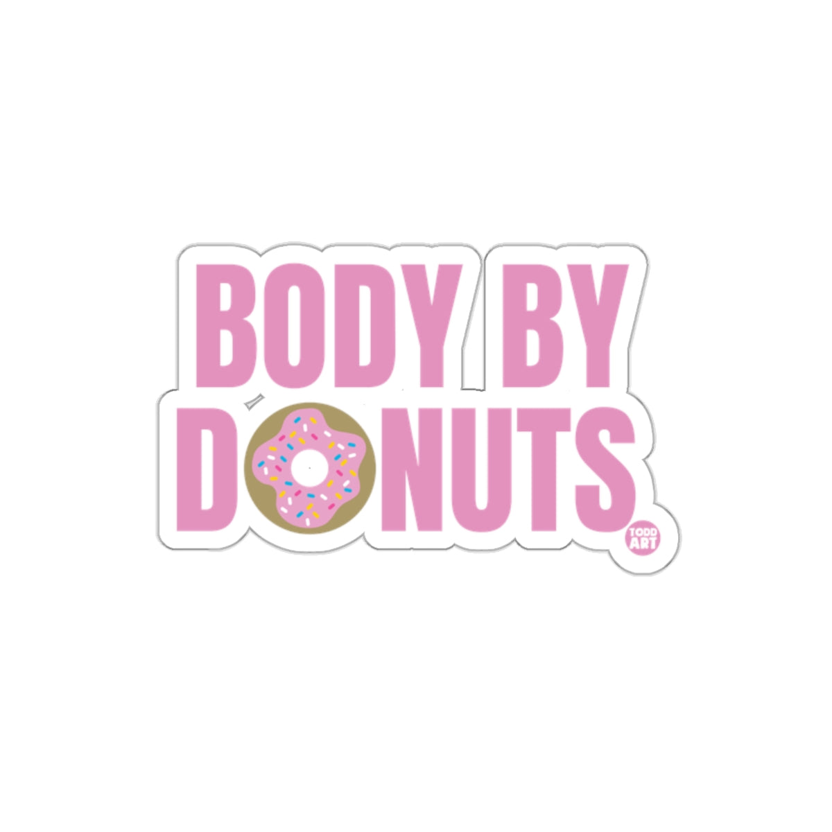 Body By Donuts Funny Sticker for Food Art Lovers