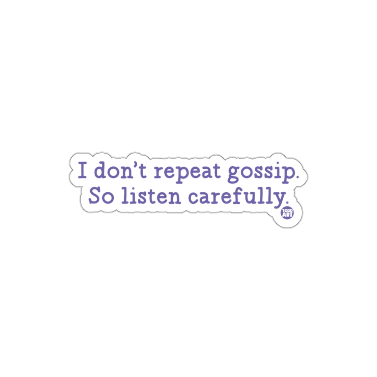 I don't repeat gossip So listen carefully sticker