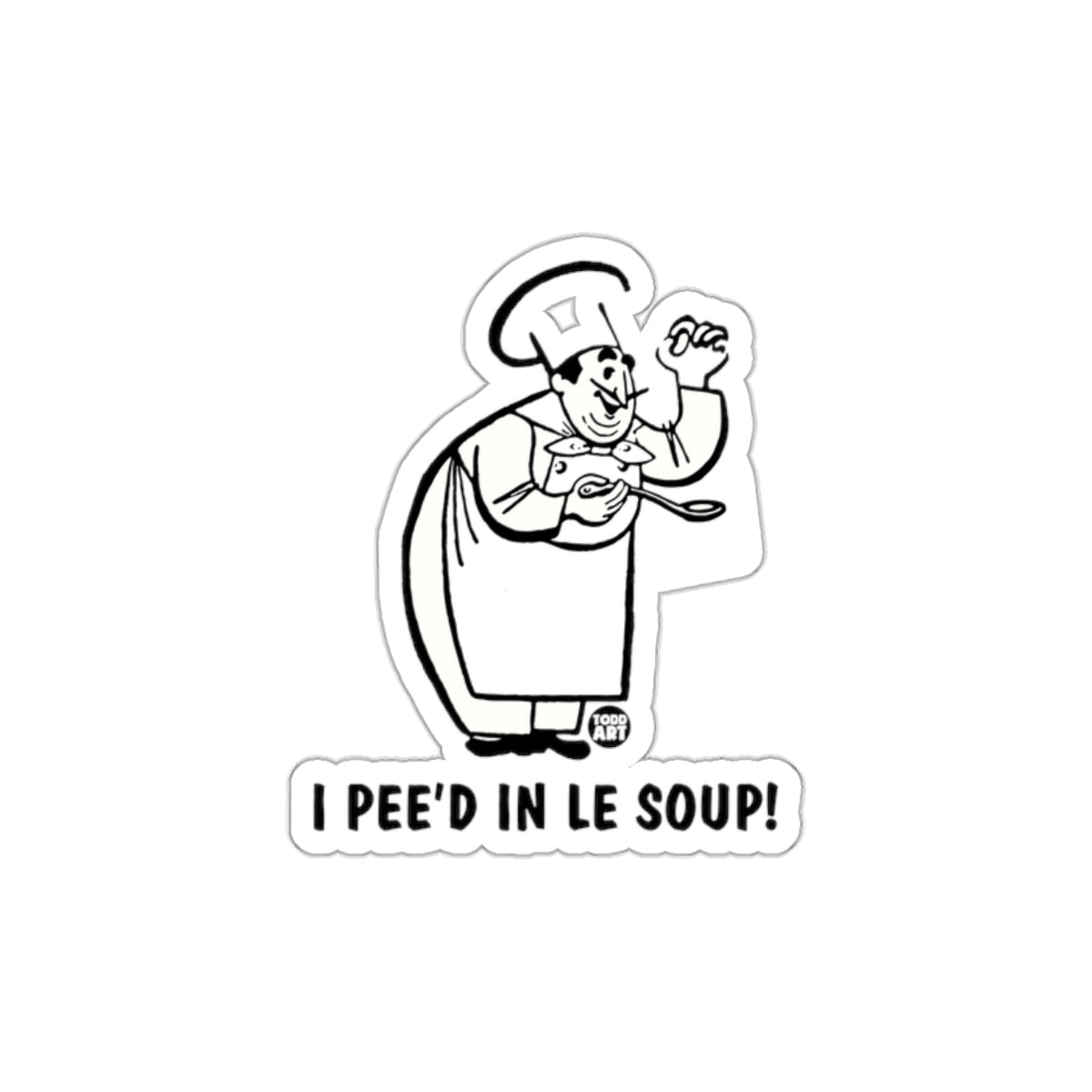 I Pee'd In Le Soup Chef Cartoon Sticker