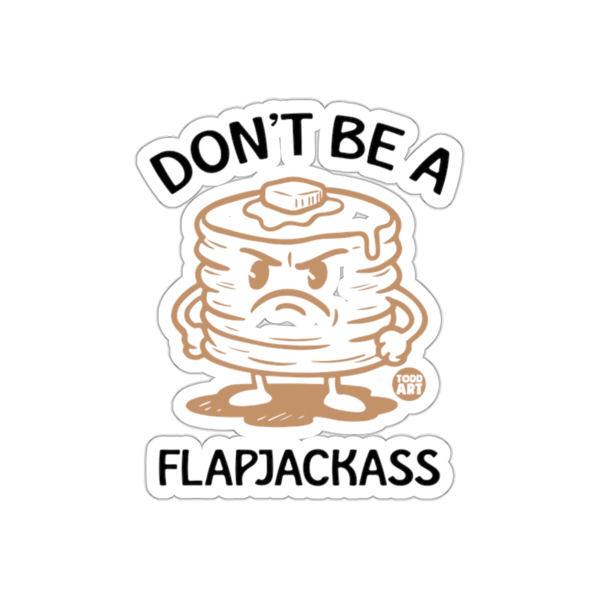 Funny Don't Be A Flapjackass Sticker Design
