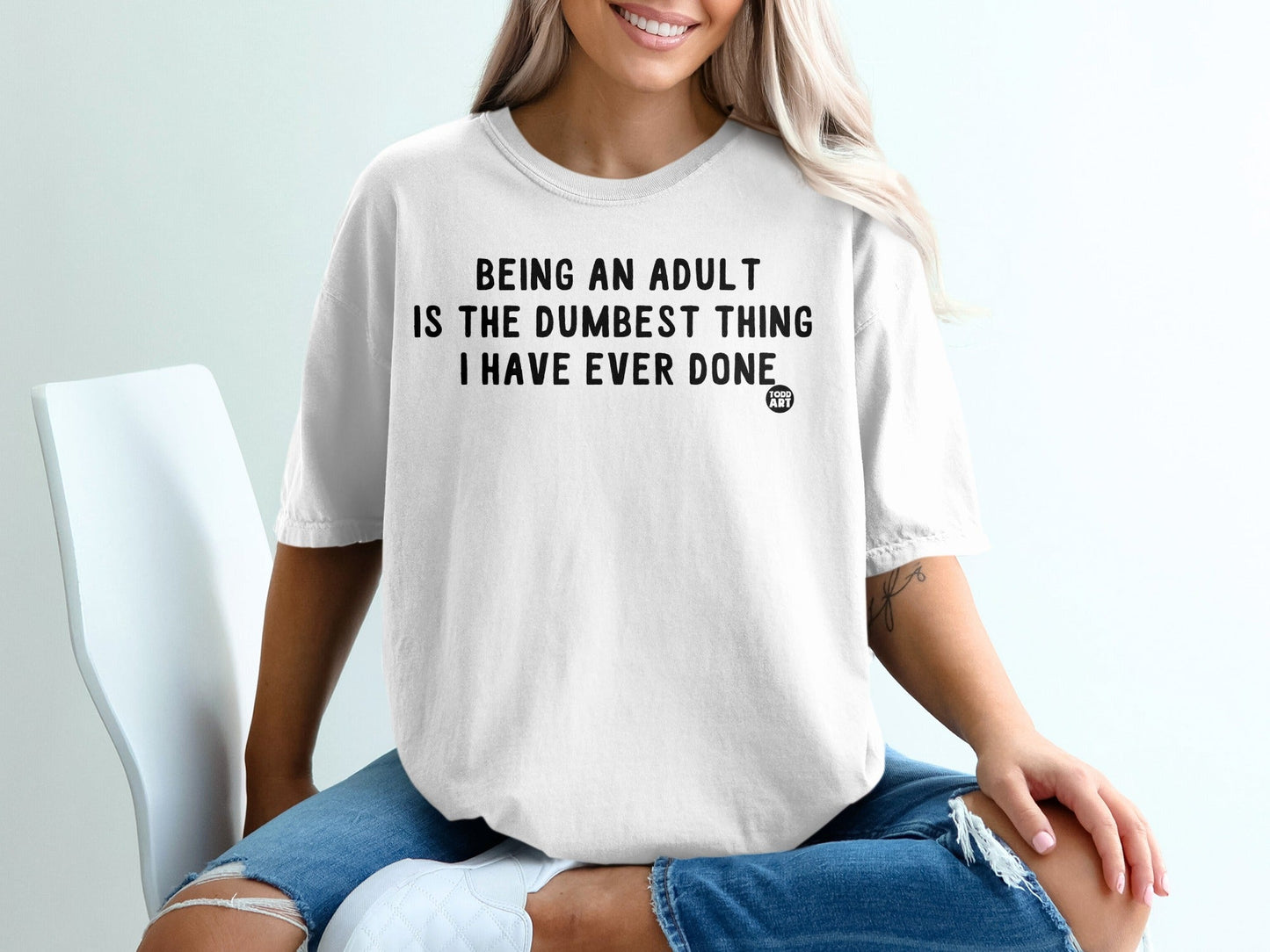 Being an Adult is the Dumbest Thing I Have Ever Done Shirt