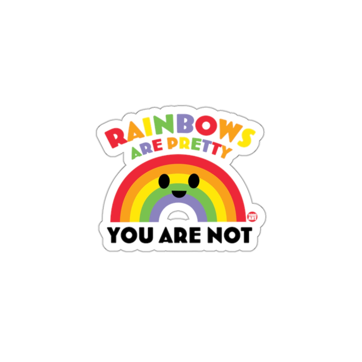Rainbows Are Pretty You Are Not Funny Sticker