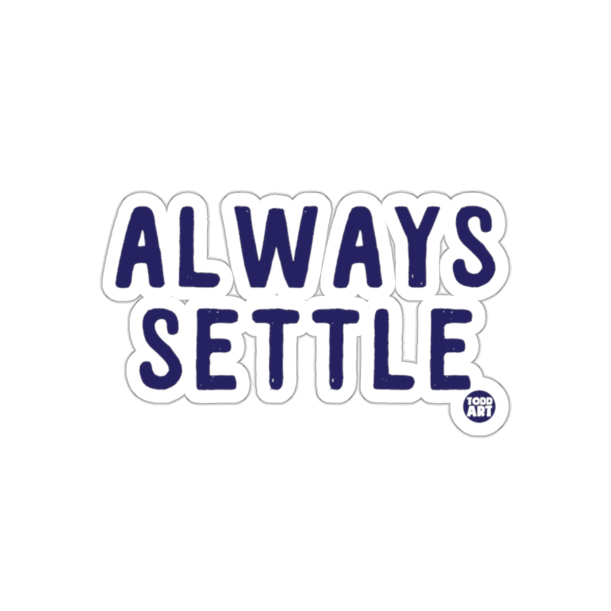 ALWAYS SETTLE Todd Art sticker product