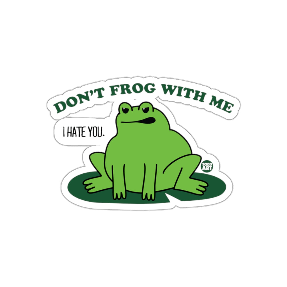 Don't Frog With Me I Hate You Sticker Design