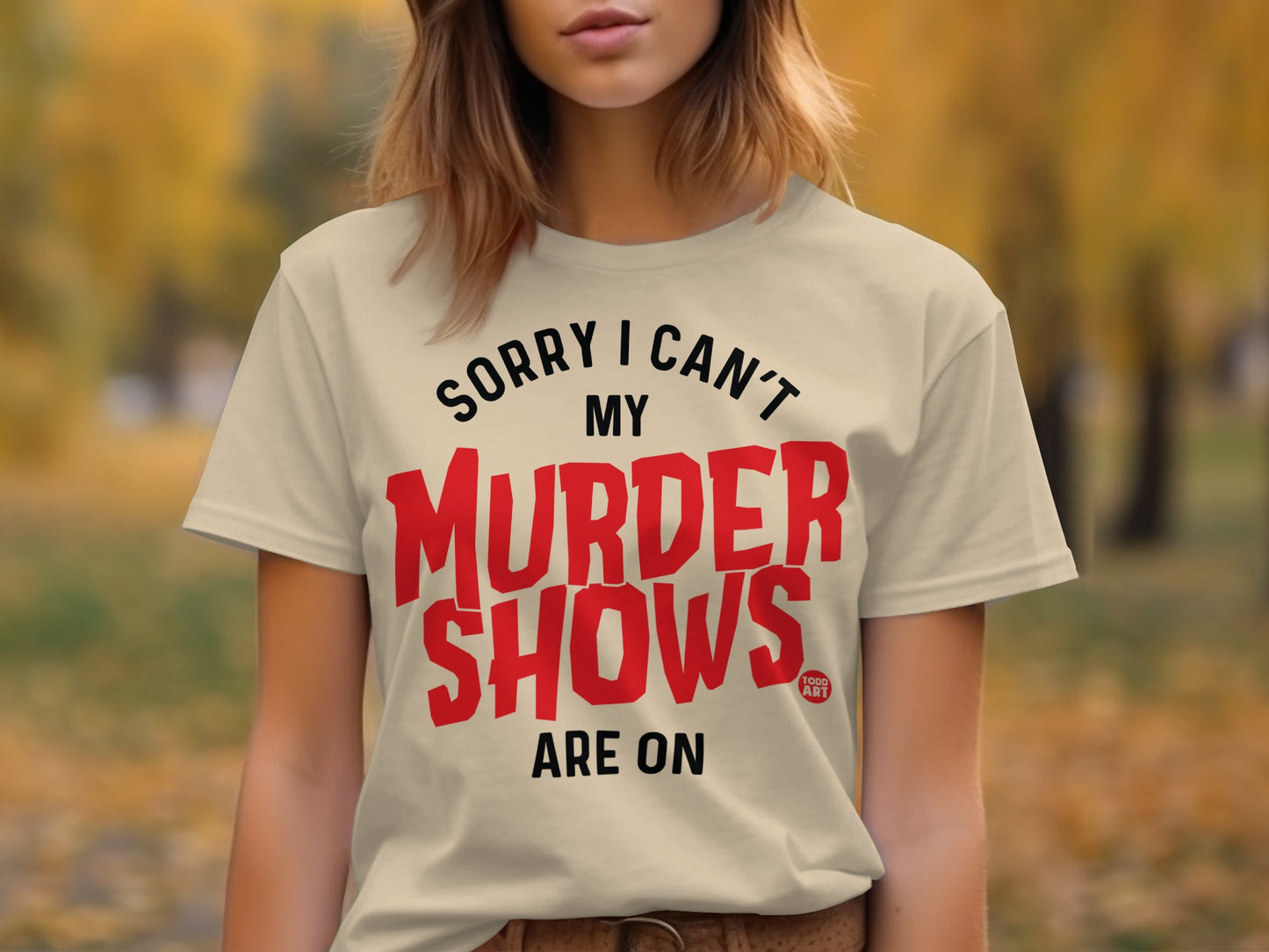 Sorry I Can't My Murder Shows Are On Shirt