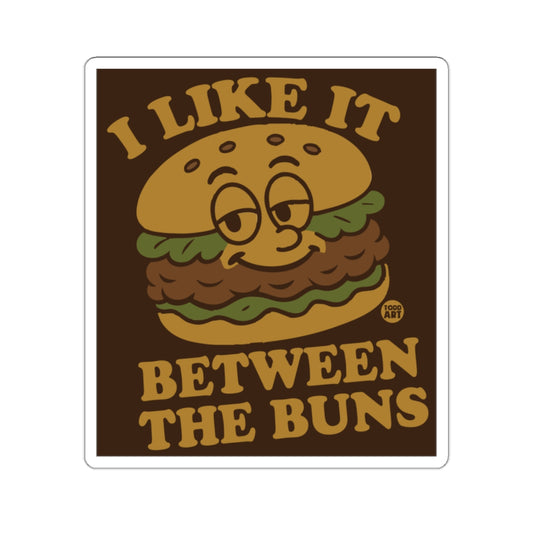 I Like It Between The Buns Funny Burger Sticker