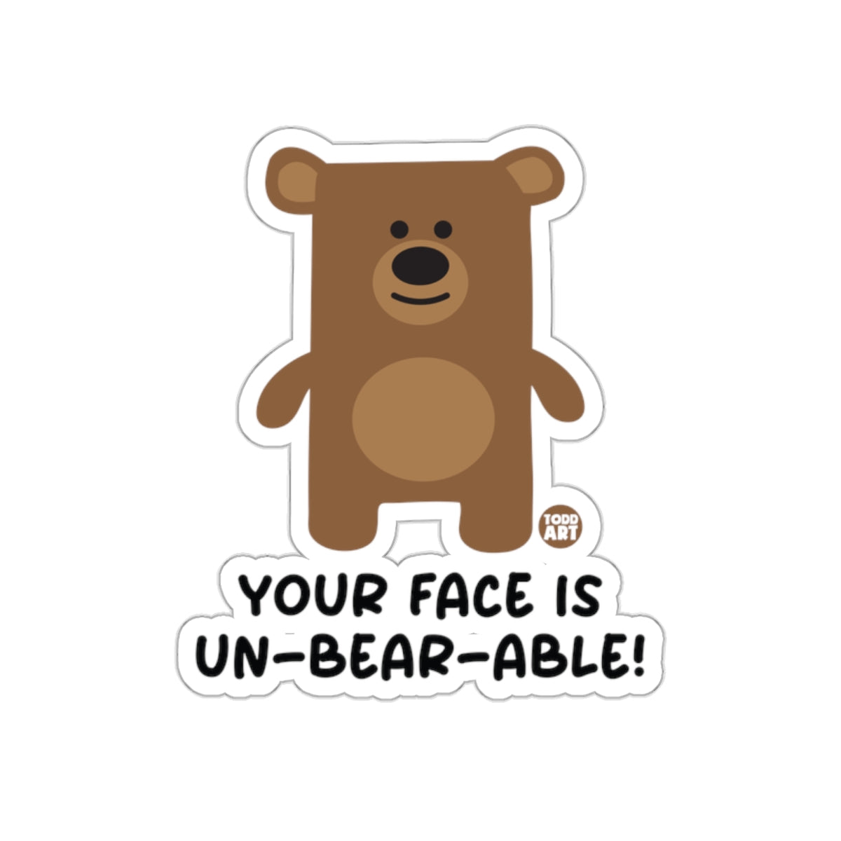 Your Face Is Un-Bear-Able Cute Bear Sticker
