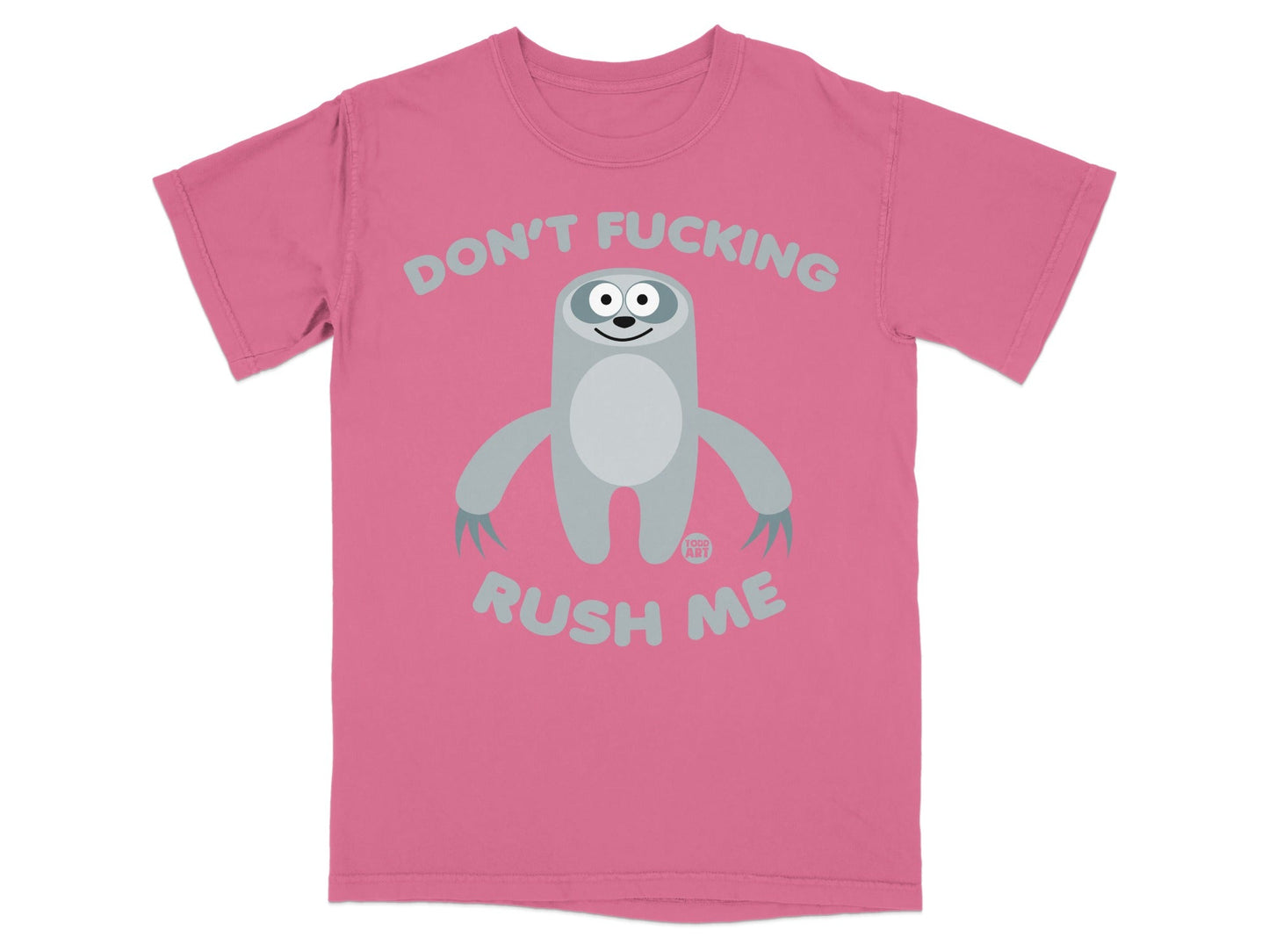 Pink t-shirt with a sloth graphic and text that reads "DON'T FUCKING RUSH ME".