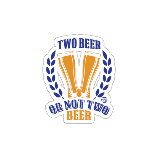 Two Beer Or Not Two Beer Sticker for Craft Beer Lovers