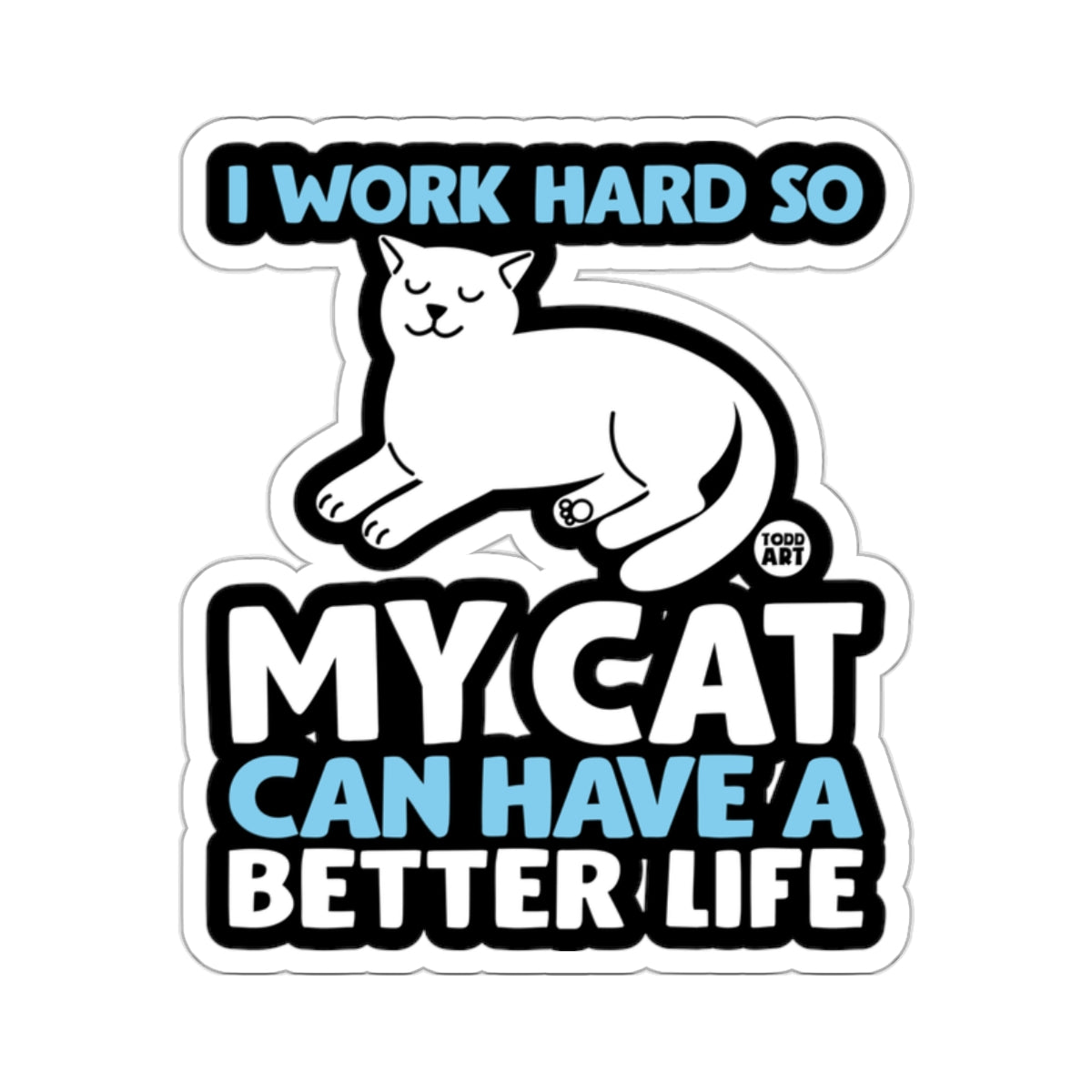 I Work Hard So My Cat Can Have A Better Life sticker