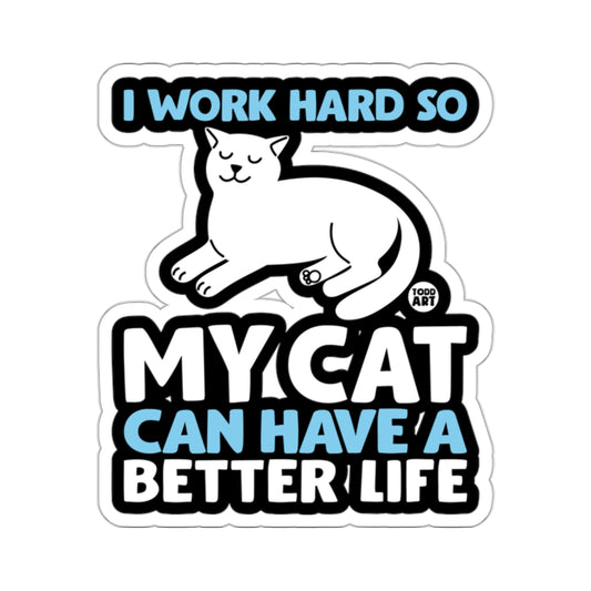 I Work Hard So My Cat Can Have A Better Life sticker