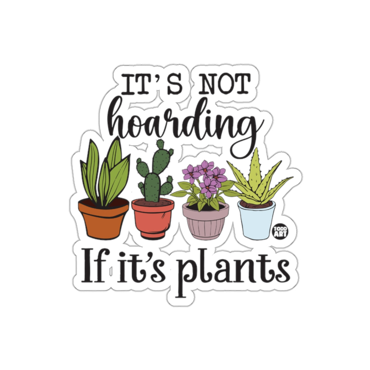 It is Not Hoarding If It is Plants Garden Plant Lover sticker