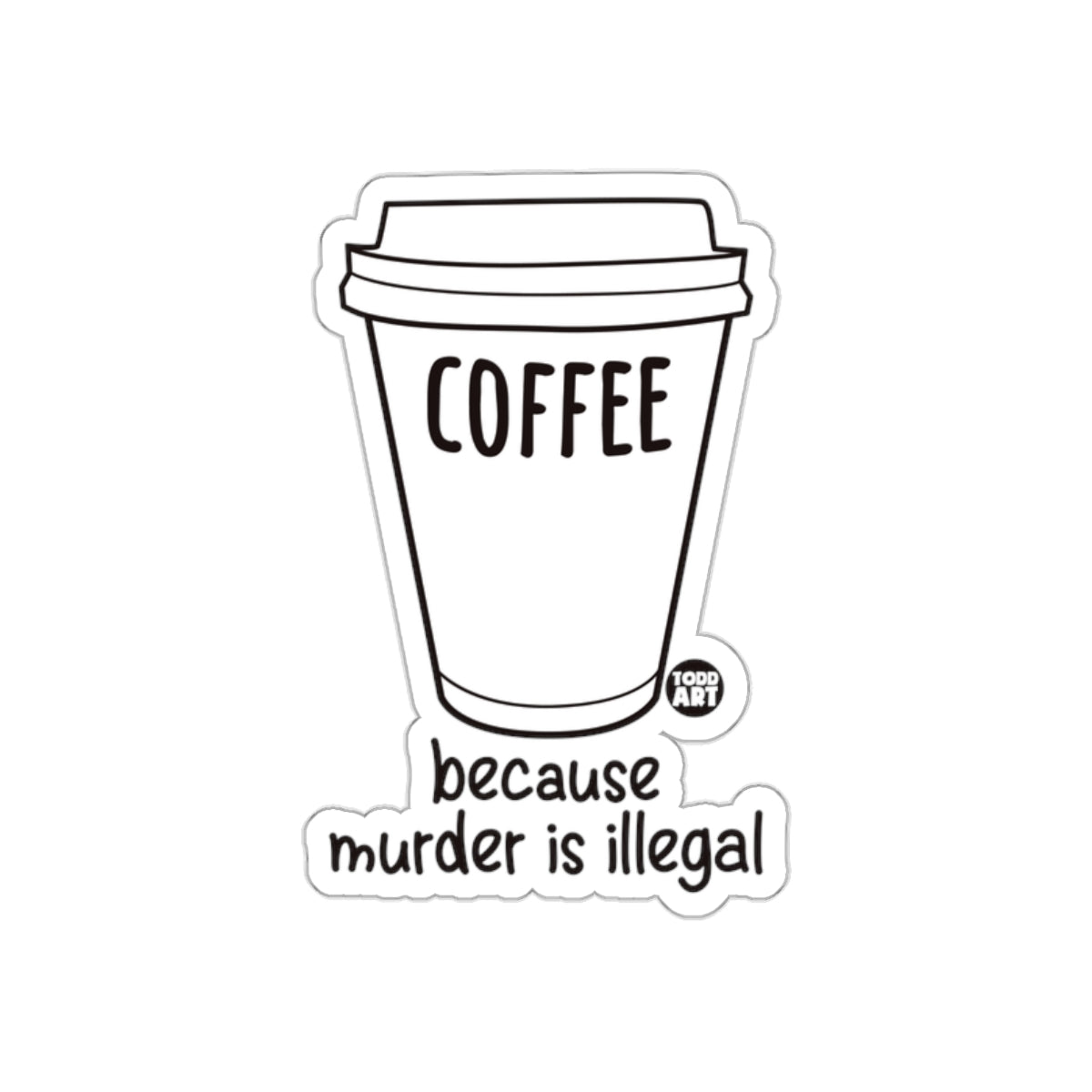 Coffee Because Murder Is Illegal Sticker