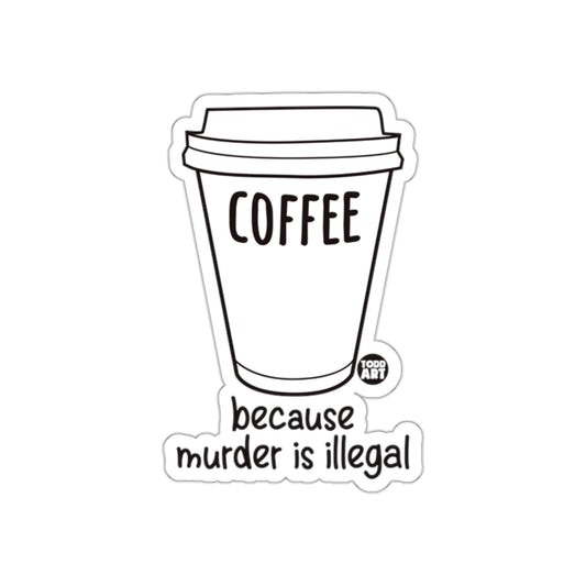 Coffee Because Murder Is Illegal Sticker