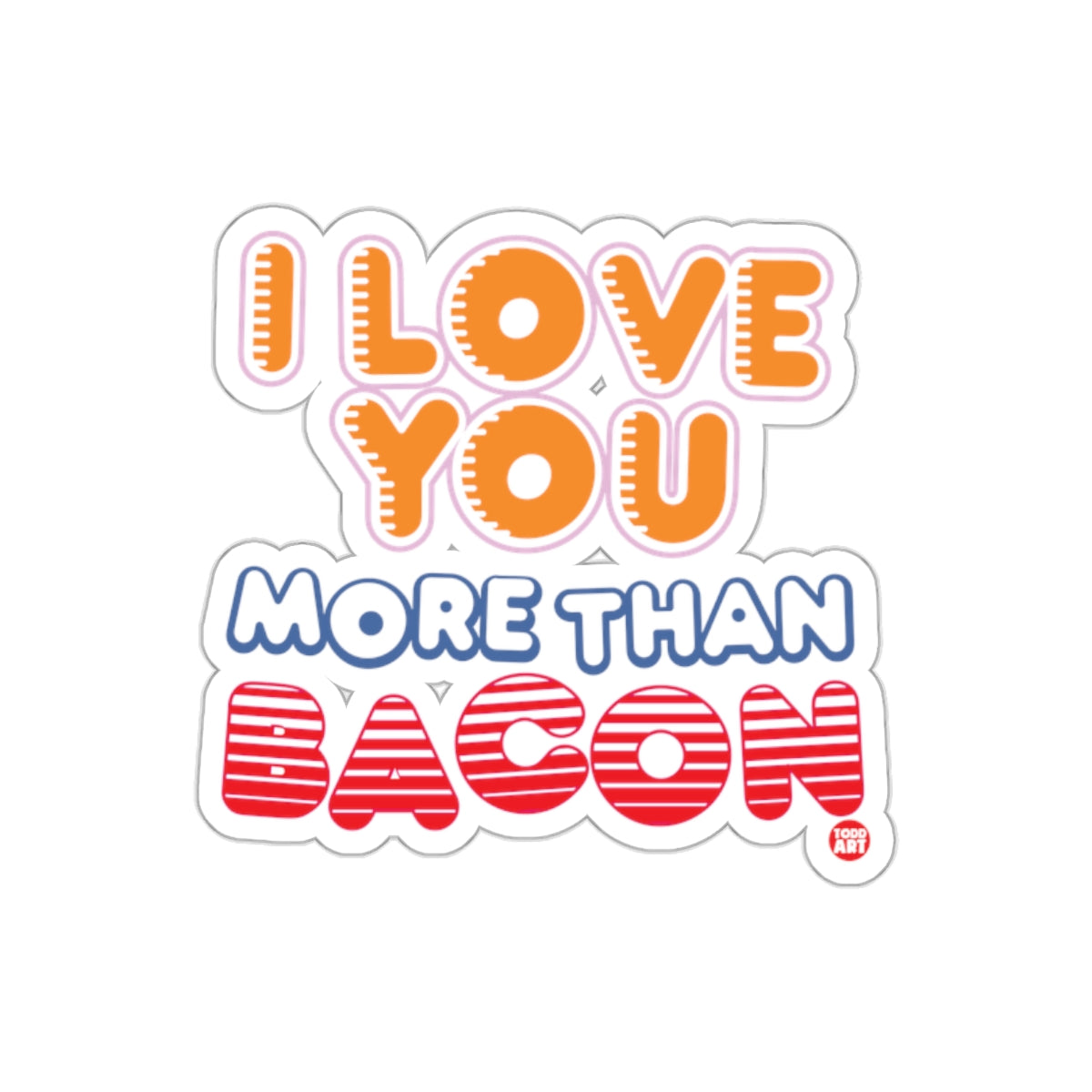 I Love You More Than Bacon Sticker Fun Design