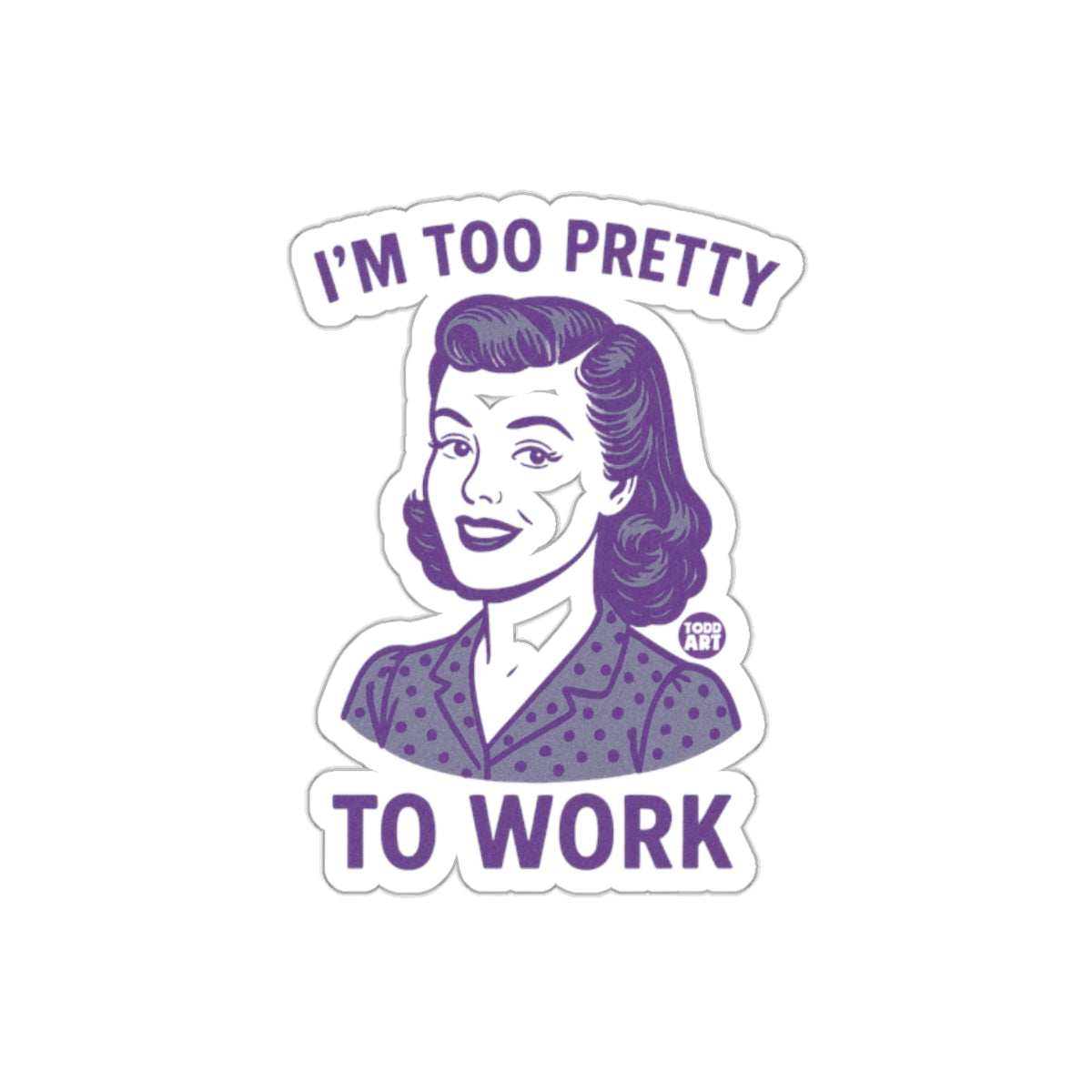 I'm Too Pretty To Work Retro Woman Art Design Stickers