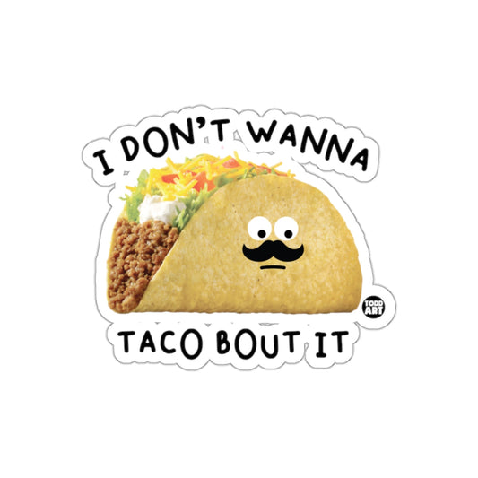 I Don't Wanna Taco Bout It Funny Taco Sticker